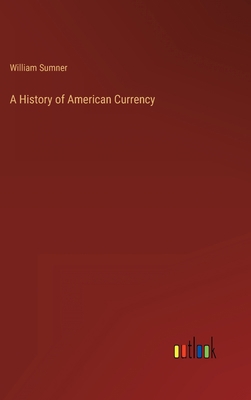 A History of American Currency 3368806912 Book Cover