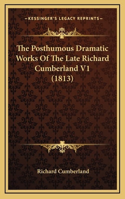 The Posthumous Dramatic Works of the Late Richa... 1165237024 Book Cover