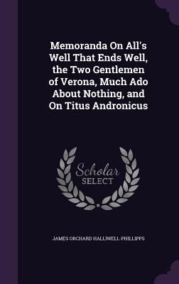 Memoranda On All's Well That Ends Well, the Two... 1358405557 Book Cover