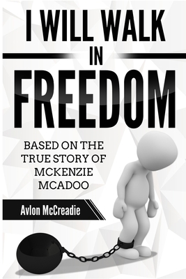 I will Walk in Freedom: Based on the true story of McKenzie McAdoo B08KH3VML9 Book Cover