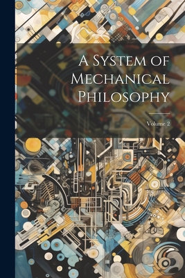 A System of Mechanical Philosophy; Volume 2 1021671231 Book Cover