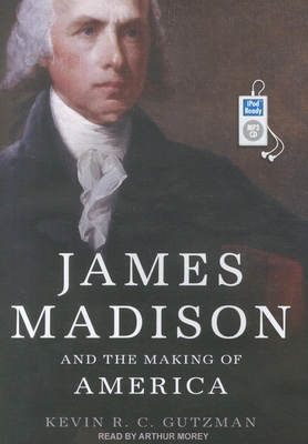 James Madison and the Making of America 1452656347 Book Cover