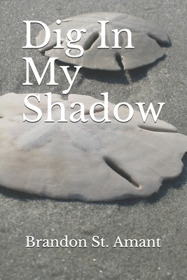 Dig In My Shadow 1090994931 Book Cover