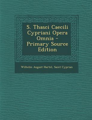 S. Thasci Caecili Cypriani Opera Omnia [Latin] 128746064X Book Cover