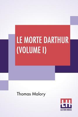 Le Morte Darthur (Volume I): Sir Thomas Malory'... 9353360765 Book Cover