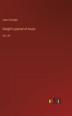 Dwight's journal of music: Vol. 29 3368121332 Book Cover