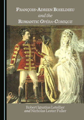 François-Adrien Boieldieu and the Romantic Opér... 1036448371 Book Cover