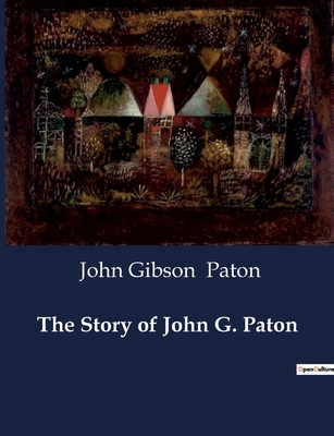 The Story of John G. Paton: A Missionary's Jour... B0CTSSFYMZ Book Cover