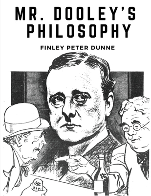 Mr. Dooley's Philosophy 1835522335 Book Cover