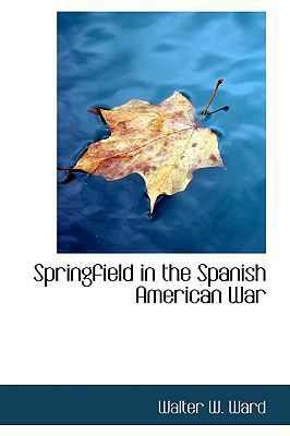 Springfield in the Spanish American War 1115123548 Book Cover