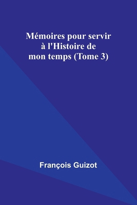 Mémoires pour servir à l'Histoire de mon temps ... [French] 935793006X Book Cover