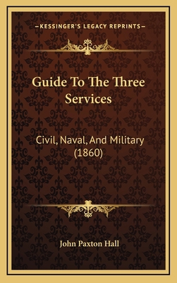 Guide to the Three Services: Civil, Naval, and ... 1164713094 Book Cover