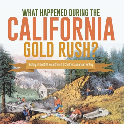 What Happened During the California Gold Rush? ... 1541960440 Book Cover