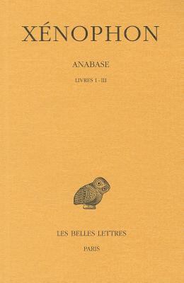 Xenophon, Anabase: Tome I: Livres I-III [French] 2251003320 Book Cover