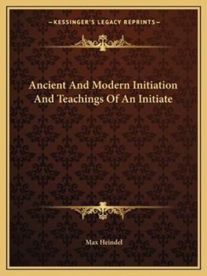Ancient And Modern Initiation And Teachings Of ... 1162810599 Book Cover