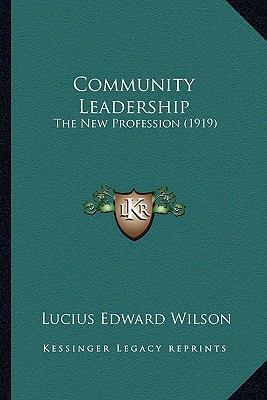 Community Leadership: The New Profession (1919) 1164609904 Book Cover