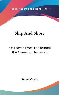 Ship And Shore: Or Leaves From The Journal Of A... 0548424985 Book Cover