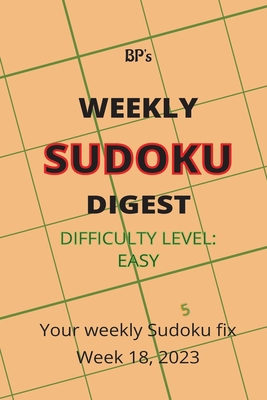 Bp's Weekly Sudoku Digest - Difficulty Easy - W... B0C2RYF7QB Book Cover