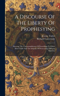 A Discourse Of The Liberty Of Prophesying: Shew... 1020467495 Book Cover