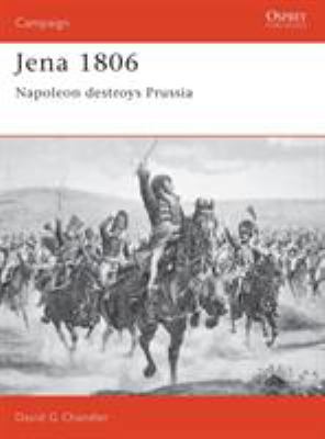 Jena 1806: Napoleon Destroys Prussia 1855322854 Book Cover
