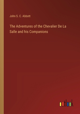 The Adventures of the Chevalier De La Salle and... 3385228417 Book Cover