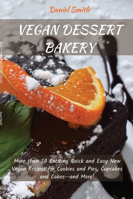 Vegan Desserts Bakery: More than 50 Exciting Qu... 1801821933 Book Cover