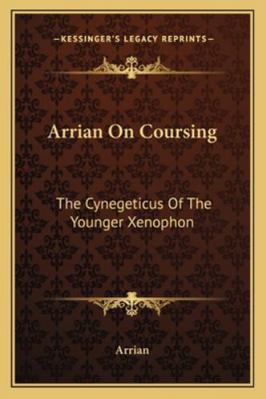 Arrian On Coursing: The Cynegeticus Of The Youn... 1163102377 Book Cover