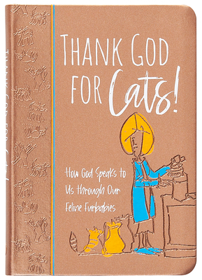 Thank God for Cats!: How God Speaks to Us Throu... 1424565499 Book Cover