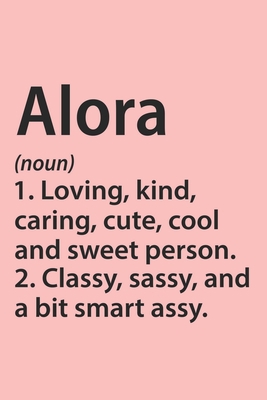 Alora Definition Personalized Name Funny Notebook Gift , notebook for writing, Personalized Name Gift Idea Notebook: Lined Notebook / Journal Gift, ... Gift Idea for Alora, Cute, Funny, Gift,