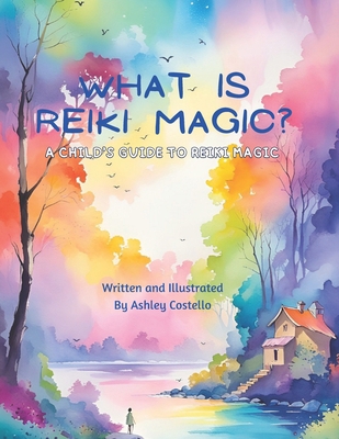What is Reiki Magic?: A Child's Guide to Reiki ... B0CHL1QY7P Book Cover