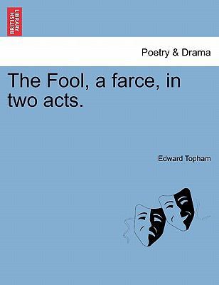 The Fool, a Farce, in Two Acts. 1241167028 Book Cover