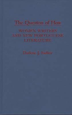 The Question of How: Women Writers and New Port... 0313268444 Book Cover