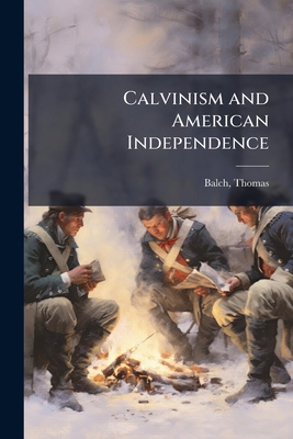 Calvinism and American Independence 1024198901 Book Cover