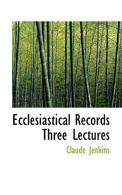 Ecclesiastical Records Three Lectures 1110443323 Book Cover