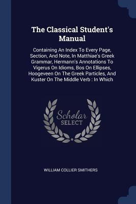 The Classical Student's Manual: Containing An I... 1377129160 Book Cover