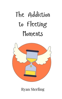 The Addiction to Fleeting Moments 3690819482 Book Cover