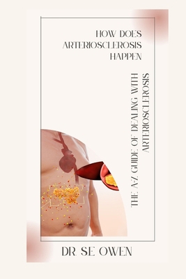 How Does Arteriosclerosis Happen: The A-Z Guide... B0CR1NSVG8 Book Cover
