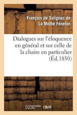 Dialogues Sur l'Éloquence En Général Et Sur Cel... [French] 2012187471 Book Cover