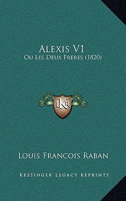 Alexis V1: Ou Les Deux Freres (1820) [French] 1167825594 Book Cover