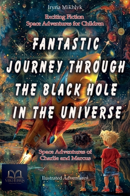 Fantastic Journey Through the Black Hole in the... B0DCTHK6WP Book Cover