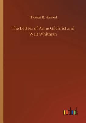 The Letters of Anne Gilchrist and Walt Whitman 3732655008 Book Cover