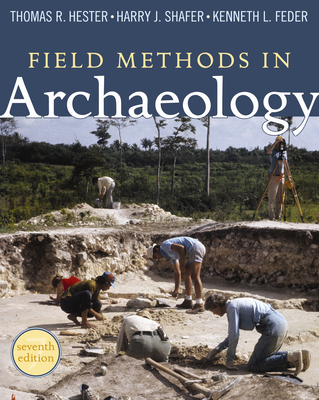 Field Methods in Archaeology: Seventh Edition 1598744283 Book Cover