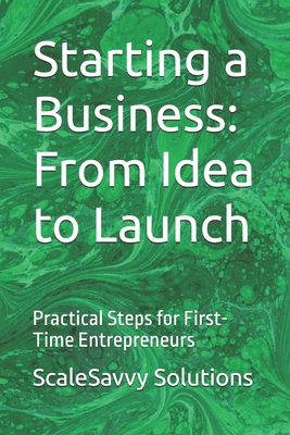 Starting a Business: From Idea to Launch: Pract... B0FTVTVZMD Book Cover