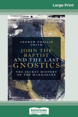 John the Baptist and The Last Gnostics: The Sec... [Large Print] 0369325141 Book Cover