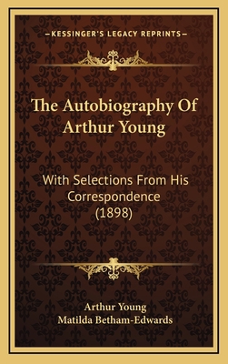 The Autobiography Of Arthur Young: With Selecti... 1165870177 Book Cover