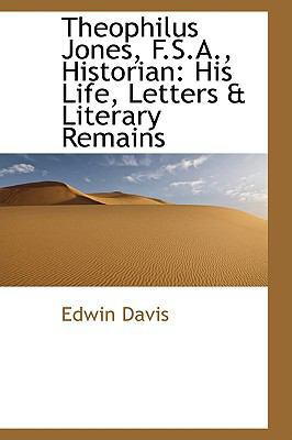 Theophilus Jones, F.S.A., Historian: His Life, ... 0559845782 Book Cover