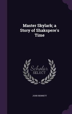 Master Skylark; A Story of Shakspere's Time 1355220149 Book Cover