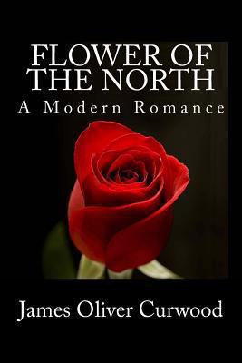Flower of the North: A Modern Romance 148191183X Book Cover