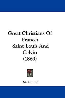 Great Christians of France: Saint Louis and Cal... 1104818167 Book Cover