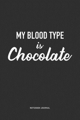 My Blood Type Is Chocolate: A 6x9 Inch Journal ... 1690102411 Book Cover